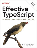 Effective Typescript : 83 Specific Ways to Improve Your Typescript - Dan VanderKam