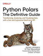 Python Polars: The Definitive Guide : Transforming, Analyzing, and Visualizing Data with a Fast and Expressive DataFrame API - Jeroen Janssens