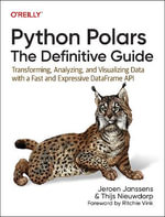 Python Polars: The Definitive Guide : Transforming, Analyzing, and Visualizing Data with a Fast and Expressive Dataframe API - Jeroen Janssens