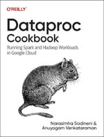 Dataproc Cookbook : Running Spark and Hadoop Workloads in Google Cloud - Aunyogam Venkataraman