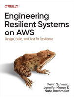 Engineering Resilient Systems on AWS : Design, Build, and Test for Resilience - Kevin  Schwarz