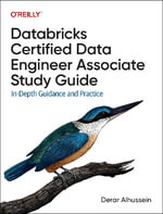 Databricks Certified Data Engineer Associate Study Guide : In-Depth Guidance and Practice - Derar Alhussein