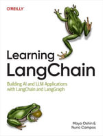 Learning LangChain : Building AI and LLM Applications with LangChain and LangGraph - Mayo Oshin