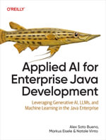Applied AI for Enterprise Java Development : Leveraging Generative AI, LLMs, and Machine Learning in the Java Enterprise - Alex Soto Bueno