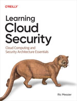 Learning Cloud Security : Cloud Computing and Security Architecture Essentials - Ric Messier