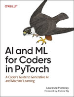 AI and ML for Coders in Pytorch : A Coder's Guide to Generative AI and Machine Learning - Laurence Moroney