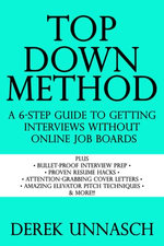 Top Down Method : A 6-Step Guide to Getting Interviews Without Online Job Boards - Derek Unnasch