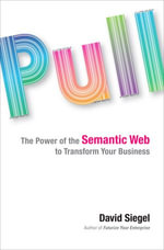 Pull : The Power of the Semantic Web to Transform Your Business - David Siegel