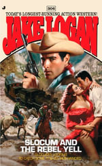 Slocum 306 : Slocum and the Rebel Yell - Jake Logan