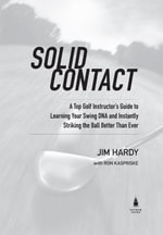 Solid Contact : A Top Instructor's Guide to Learning Your Swing DNA and Instantly Striking the Ball Better Than Ever - Jim Hardy
