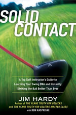 Solid Contact : A Top Instructor's Guide to Learning Your Swing DNA and Instantly Striking the Ball Better Than Ever - Jim Hardy