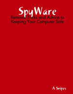 SpyWare : Removal Tricks and Advice to Keeping Your Computer Safe - A Snipes