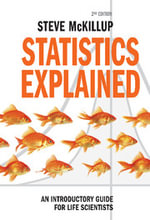 Statistics Explained : An Introductory Guide for Life Scientists - Steve McKillup