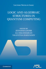 Logic and Algebraic Structures in Quantum Computing : Lecture Notes in Logic - Jennifer Chubb