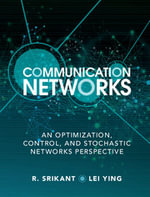 Communication Networks : An Optimization, Control, and Stochastic Networks Perspective - R. Srikant