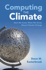 Computing the Climate : How We Know What We Know About Climate Change - Steve M. Easterbrook