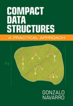 Compact Data Structures : A Practical Approach - Gonzalo Navarro