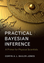 Practical Bayesian Inference : A Primer for Physical Scientists - Coryn A. L. Bailer-Jones