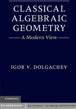 Classical Algebraic Geometry : A Modern View - Igor V. Dolgachev