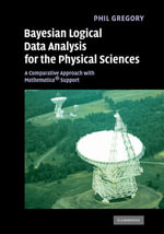 Bayesian Logical Data Analysis for the Physical Sciences : A Comparative Approach with Mathematica® Support - Phil Gregory