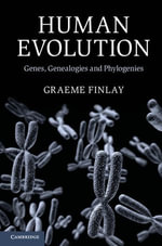 Human Evolution : Genes, Genealogies and Phylogenies - Graeme Finlay