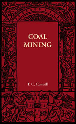 Coal Mining : Cambridge Manuals of Science and Literature - T. C. Cantrill