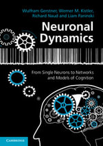Neuronal Dynamics : From Single Neurons to Networks and Models of Cognition - Wulfram Gerstner