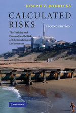 Calculated Risks : The Toxicity and Human Health Risks of Chemicals in our Environment - Joseph V. Rodricks