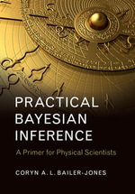 Practical Bayesian Inference : A Primer for Physical Scientists - Coryn A. L. Bailer-Jones