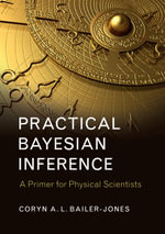 Practical Bayesian Inference : A Primer for Physical Scientists - Coryn A. L. Bailer-Jones
