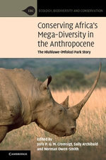 Conserving Africa's Mega-Diversity in the Anthropocene : The Hluhluwe-iMfolozi Park Story - Joris P. G. M. Cromsigt