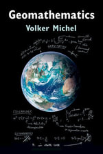 Geomathematics : Modelling and Solving Mathematical Problems in Geodesy and Geophysics - Volker Michel