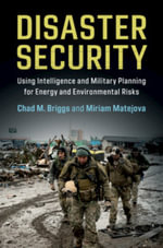 Disaster Security : Using Intelligence and Military Planning for Energy and Environmental Risks - Chad M.  Briggs