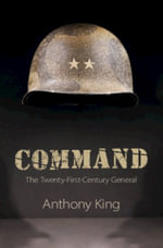 Command : The Twenty-First-Century General - Anthony King