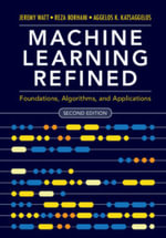 Machine Learning Refined : Foundations, Algorithms, and Applications - Jeremy Watt