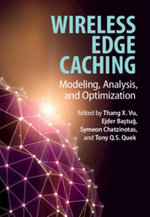 Wireless Edge Caching : Modeling, Analysis, and Optimization - Thang X. Vu