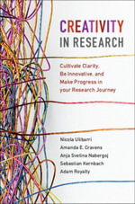 Creativity in Research : Cultivate Clarity, Be Innovative, and Make Progress in your Research Journey - Nicola Ulibarri