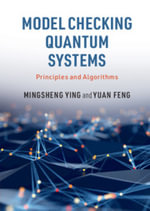 Model Checking Quantum Systems : Principles and Algorithms - Mingsheng Ying