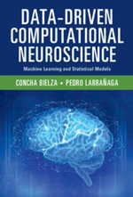 Data-Driven Computational Neuroscience : Machine Learning and Statistical Models - Concha Bielza