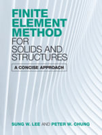 Finite Element Method for Solids and Structures : A Concise Approach - Sung W. Lee