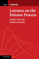 Lectures on the Poisson Process : Institute of Mathematical Statistics Textbooks : Book 7 - Günter Last