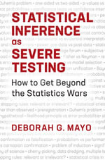 Statistical Inference as Severe Testing : How to Get Beyond the Statistics Wars - Deborah G. Mayo