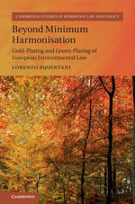 Beyond Minimum Harmonisation : Gold-Plating and Green-Plating of European Environmental Law - Lorenzo Squintani