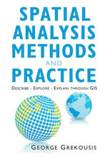 Spatial Analysis Methods and Practice : Describe - Explore - Explain through GIS - George Grekousis
