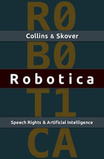 Robotica : Speech Rights and Artificial Intelligence - Ronald K. L. Collins