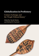 Globalization in Prehistory : Contact, Exchange, and the 'People Without History' - Nicole Boivin