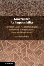 Governance As Responsibility : Member States As Human Rights Protectors in International Financial Institutions - Ana Sofia Barros