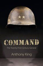 Command : The Twenty-First-Century General - Anthony King