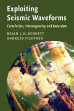 Exploiting Seismic Waveforms : Correlation, Heterogeneity and Inversion - Brian L. N. Kennett
