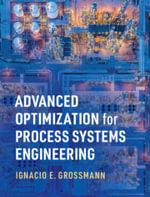 Advanced Optimization for Process Systems Engineering : Cambridge Series in Chemical Engineering - Ignacio E. Grossmann